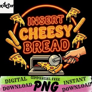 May include: A digital graphic with the text "INSERT CHEESY BREAD" in orange, surrounded by a neon orange circle. Pizza slices and breadsticks are scattered around the text. The bottom of the image includes the text "DIGITAL DOWNLOAD", "COMMERCIAL FREE", "PNG", and "INSTANT DOWNLOAD".