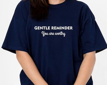 Sanfte Erinnerung, die Sie wert sind T-Shirt Angst Komfort Tee, Selbstfürsorge Shirt, Geschenk für psychische Gesundheit, positive Affirmation Top RoyalClothingParis