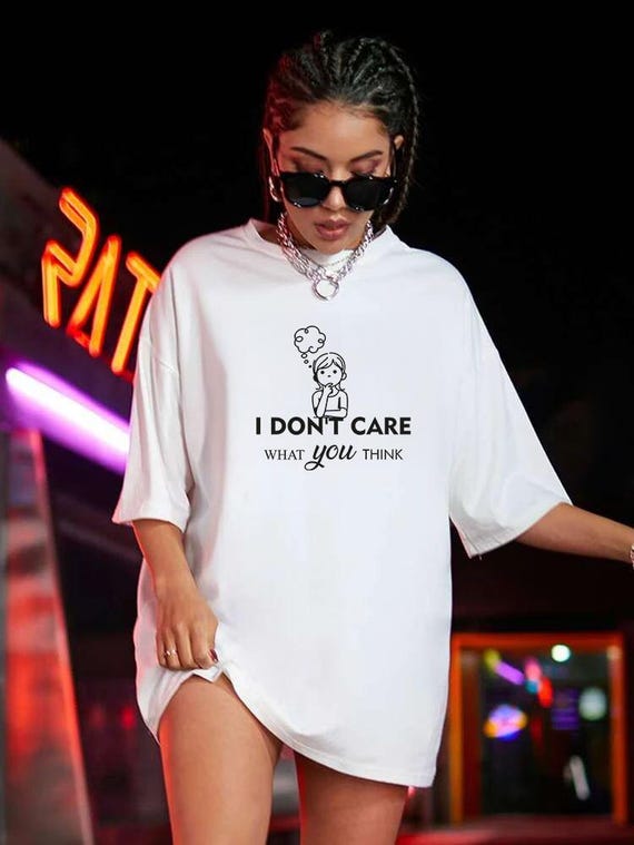 I Dont Care Shirt | I Dont Care What You Think Tee | Sarcastic Quote T Shirt | Funny Attitude Graphic Shirt