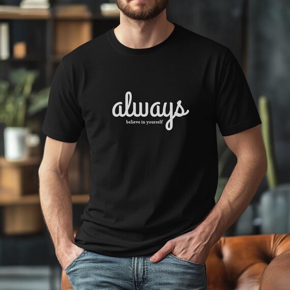 Always Believe In Yourself Shirt, Self Love Affirmation Tee, Motivational Quote Top, Graduation Gift Tshirt Shop Name : RoyalClothingParis