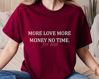 Mehr Liebe, mehr Geld Shirt, keine Zeit für Hass T-Shirt, Manifestation Tshirt, Fülle Zitat Top, Erfolg Geschenk Shop Name: RoyalClothingParis