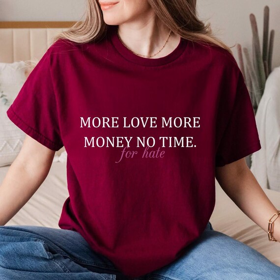 More Love More Money Shirt, No Time For Hate Tee, Positive Message T-Shirt, Manifestation Apparel, Inspirational Top, Good Vibes Clothing