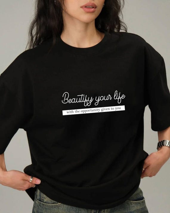 Beautify Your Life Shirt, Motivational Quote Tee, Positive Mindset Apparel, Aesthetic Graphic T-Shirt, Inspirational Gift for Her, Art Top