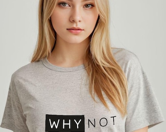 Warum nicht Zitat Shirt, minimalistisches grafisches T-Shirt, mutiges Statement-T-Shirt, modernes Streetwear-Top, ausgefallener Geschenkshop-Name: RoyalClothingParis