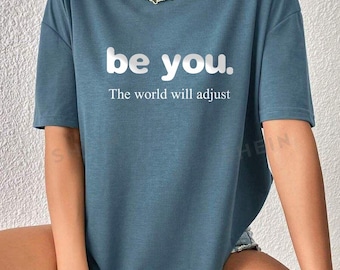 Sei du, die Welt wird angepasst T-Shirt, Empowerment Zitat T-Shirt, Selbstliebe Affirmation, Inspirational Top Shop Name: RoyalClothingParis