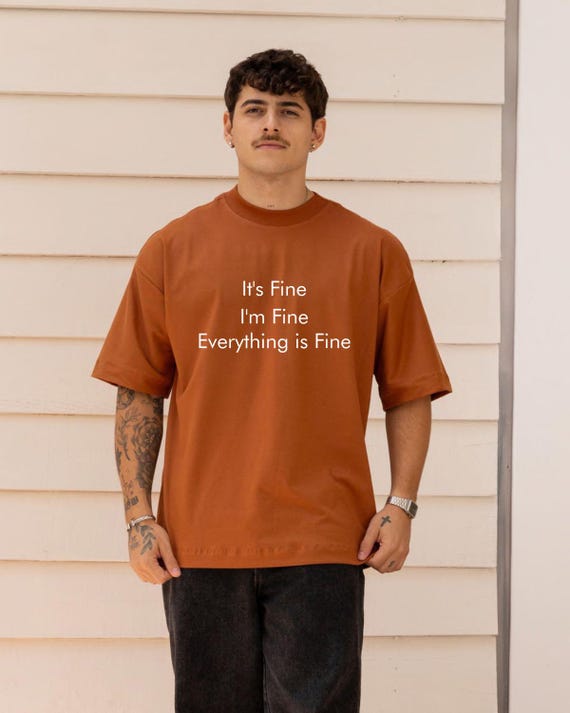 It's Fine I'm Fine Everything Is Fine Shirt, Text Humor Tee, Relatable Anxiety T-Shirt, Sarcastic Quote Top, Funny Gift for Her