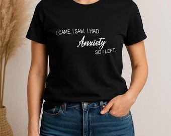 Angst Humor T-Shirt, ich bin gekommen, ich habe gesehen, dass ich Angst Tee, Relatable sarkastisches Top, lustiger Geschenk Shop-Name: RoyalClothingParis