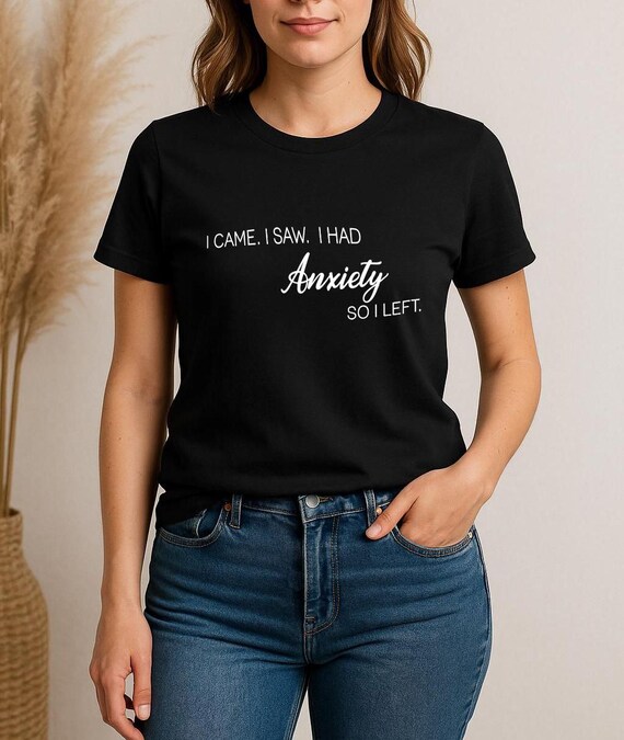 Anxiety Humor T-Shirt, I Came I Saw I Had Anxiety Tee, Relatable Sarcastic Top, Funny Mental Health Gift Shop Name : RoyalClothingParis