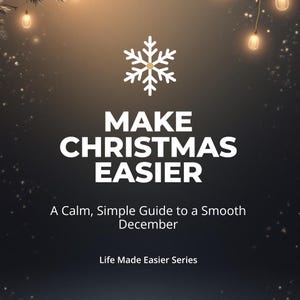 Peut inclure: Image promotionnelle avec le texte "MAKE CHRISTMAS EASIER" en grandes lettres blanches. En dessous, on peut lire "A Calm, Simple Guide to a Smooth December" et "Life Made Easier Series". Un flocon de neige est en haut.