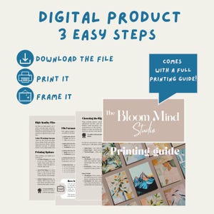 May include: An image promoting a digital product with the text "DIGITAL PRODUCT 3 EASY STEPS". The steps are "DOWNLOAD THE FILE", "PRINT IT", and "FRAME IT". Includes a printing guide from "The Bloom Mind Studio".