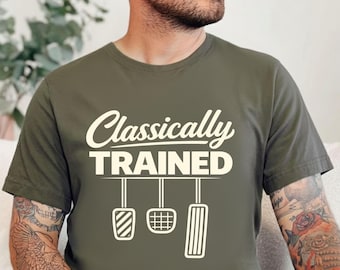 Funny Manual Transmission T Shirt – Classically Trained Car Pedals Tee, Stick Shift Driver Humor