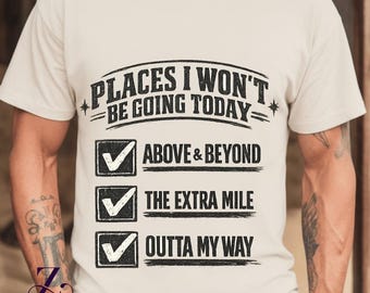 Funny Sarcastic Shirt Retro Funny Places I Won't Be Going Today Above & Beyond T-Shirt, Humor Lover Gift, Vintage Graphic Tee