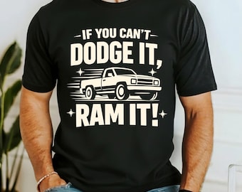 Funny Truck Lover T-Shirt If You Can't Dodge It Ram It, Bold Pickup Driver Humor Graphic Tee