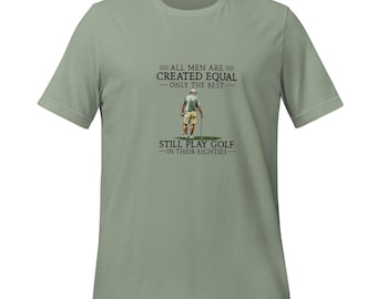 Funny Golf Shirt for Men – All Men Are Created Equal Only the Best Still Play Golf in Their Eighties Tee, Senior Golfer Gift