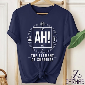 Funny Science Teacher Shirt Ah The Element of Surprise T-Shirt, Chemistry Pun Gift, Nerd Humor Tee