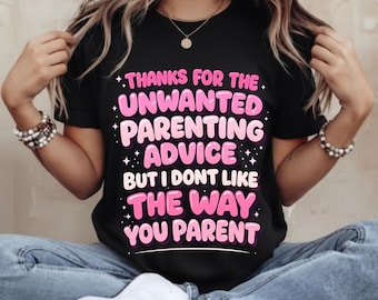 Funny Parenting Shirt Thanks for The Unwanted Parenting Advice T-Shirt, Sarcastic Mom Gift Graphic Tee