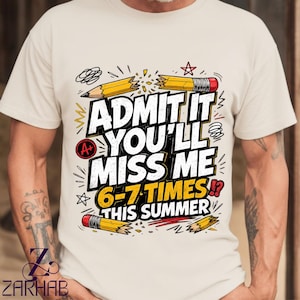 Last day of school shirt Admit It You'll Miss Me 6-7 Times This Summer Funny T-Shirt, student humor gift, school graphic tee