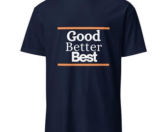 Good Better Best Shirt | Motivational Gym Fitness T-Shirt | Positive Mindset Quote Tee | Inspirational Workout Gift for Men & Women