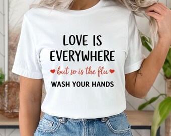 Funny Nurse Valentine T SHORT – Love Is Everywhere So Is the Flu, Wash Your Hands Gift