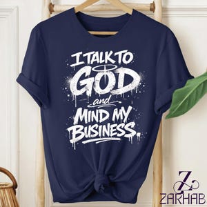 Faith quote t shirt I Talk to God and Mind My Business, minimalist Christian gift, simple graphic tee