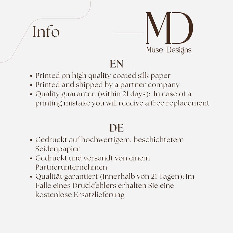 May include: A white informational graphic with dark brown text featuring the Muse Designs logo at the top. The text includes sections labeled EN and DE, detailing printing on coated silk paper, partner shipping, and a 21-day quality guarantee.