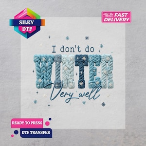 May include: A white DTF transfer with the phrase "I don't do WINTER very well" in blue and light blue. The word "WINTER" is designed to look like knitted yarn. Snowflake and star accents surround the text.