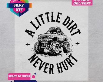 May include: A white DTF transfer featuring a black illustration of a monster truck with the text "A Little Dirt Never Hurt." The design includes lightning bolts and is ready to press.