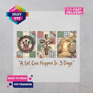 May include: DTF transfer design featuring three panels with religious imagery. The panels include a crown of thorns, a cross with a bow, and an empty tomb. The text "A Lot Can Happen In 3 Days" is below the panels. The design is ready to press.