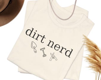 Dirt Nerd T-Shirt, Funny Gardening Lover Tee, Plant Enthusiast Apparel