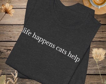 Life Happens Cats Help T-Shirt, Funny Cat Lover Tee, Cat Mom Gift