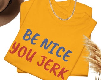 Be Nice You Jerk Retro Graphic Tee, Bold 70s Style Unisex Shirt