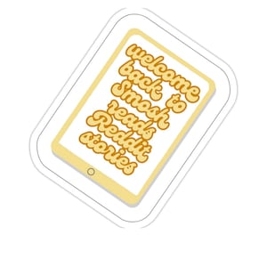 May include: A sticker featuring a yellow tablet design with the text "welcome back to Smosh reads Reddit stories" in a retro font. The tablet has a white border and a small circle at the bottom.