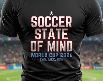 Soccer State of Mind Shirt, American Soccer T Shirt Fan Gift, World Cup 2026 CAN MEX USA Tee, Unisex Match Day Top