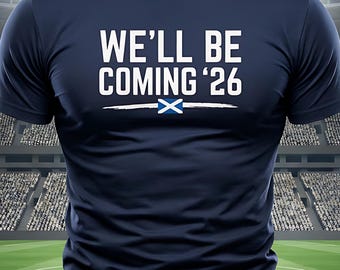 Scotland World Cup 2026 Football T-Shirt, Well Be Coming '26 Scotland Soccer Fan Tee, Saltire Supporter Top, Scottish Matchday Gift Shirt