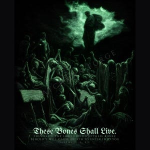 May include: A dark, monochromatic green illustration depicting a scene of skeletons rising from the ground. A figure stands above them in a cloud. The text reads: These Bones Shall Live. Thus saith the Lord God unto these bones: Behold, I will cause breath to enter into you. Ezekiel 37:5 KJV.