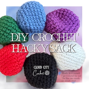 May include: Six round, crocheted hacky sacks in green, blue, purple, white, black, and red. The text reads: DIY CROCHET HACKY SACK, CLOUD CITY Crochet, and Mostly do it yourself... I got it started for you! The first two rounds are already done!