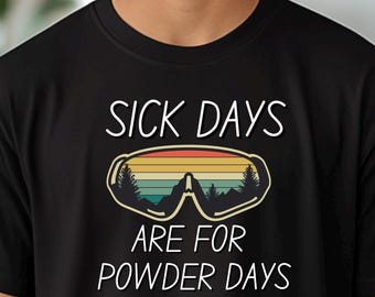 Los días de enfermedad son para días de nieve polvo. Camiseta con gafas de esquí/Esquí y snowboard.