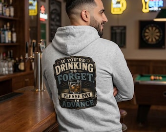 If You're Drinking To Forget please pay in advance Hoodie | Full-Zip Hoodie