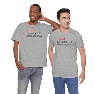 Too Broke To Argue Politics T-Shirt | cost of living crisis, budget humor