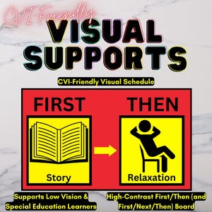 May include: A visual support graphic with the words "VISUAL SUPPORTS" in large, black letters with a yellow outline. The graphic includes a "First/Then" schedule with illustrations of a book and a person relaxing. Text at the bottom reads "Supports Low Vision & Special Education Learners."