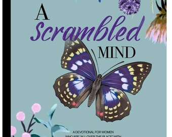 May include: A book cover with the title "A Scrambled Mind" in purple script, featuring a butterfly with purple and brown wings. The cover includes floral illustrations and text that reads "A Devotional for Women".