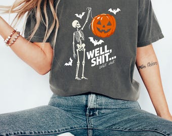 Well Sh*t Skeleton Halloween Shirt, Funny Halloween Sweatshirt, Spooky Season Hoodie, Pumpkin Skeleton Comfort Colors Tee, Halloween Gift