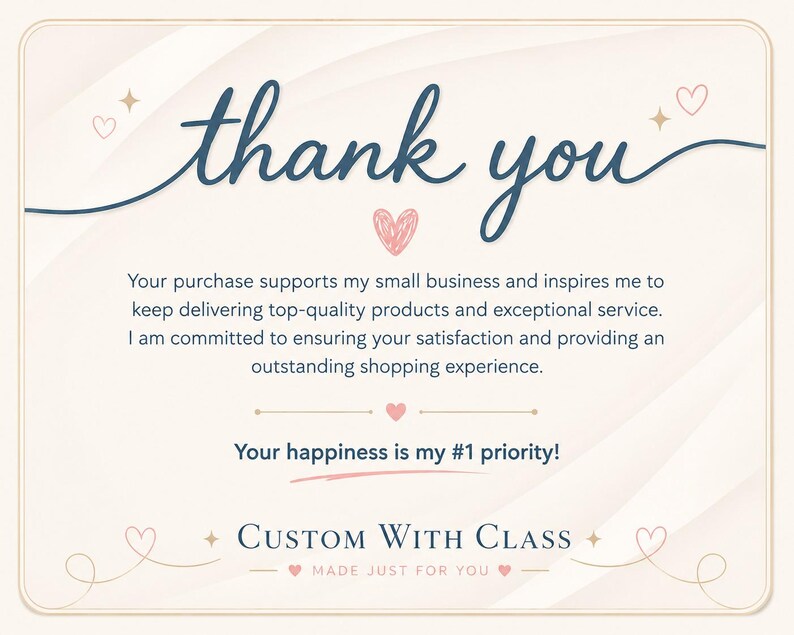 May include: A rectangular thank you card with a cream background and dark blue text. The card features the words thank you, Your happiness is my #1 priority, and Custom With Class, Made Just For You, decorated with small pink hearts and stars.