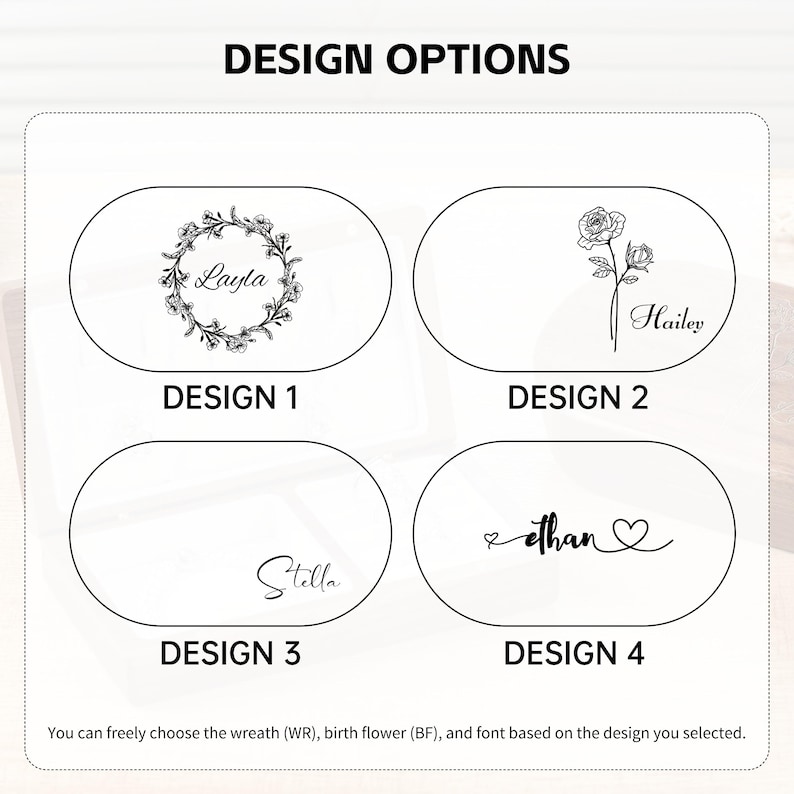 May include: Image showcasing four design options for a product. Design 1 features the name "Layla" within a wreath. Design 2 displays the name "Hailey" with a rose. Design 3 shows the name "Stella". Design 4 has the name "ethan" with a heart.