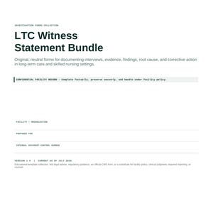 May include: A white document titled LTC Witness Statement Bundle, an investigation forms collection for long-term care settings. It includes fields for facility, organization, prepared for, and internal document-control number, dated July 2026.