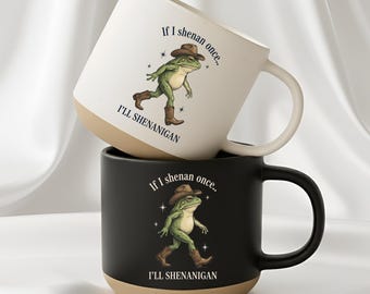 If I Shenan Once I'll Shenanigan Frog Mug, Funny Frog Coffee Mug, Meme Mug, Cowboy Frog Mug, Humor Gift, Sarcastic Mug