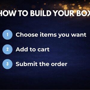 May include: Image with the text "HOW TO BUILD YOUR BOX" in white letters. Steps are numbered 1-3: "Choose items you want," "Add to cart," and "Submit the order." The background is a dark blue gradient with gold sparkles.