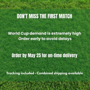 May include: A green background with white text that reads "DON'T MISS THE FIRST MATCH." It also says "World Cup demand is extremely high. Order early to avoid delays. Order by May 25 for on-time delivery."