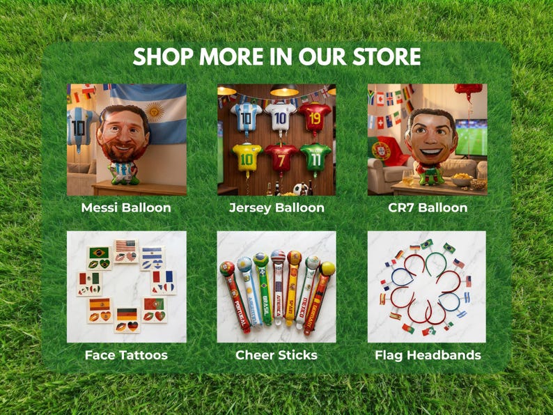 May include: A collection of soccer-themed party supplies including Messi and CR7 character balloons, jersey-shaped balloons, national flag face tattoos, colorful cheer sticks with country names, and flag-adorned headbands, labeled SHOP MORE IN OUR STORE.