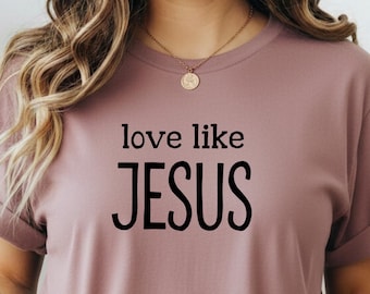 Love Like Jesus Unisex Christian T-Shirt, Faith Tee, Christian Apparel, Inspirational Shirt